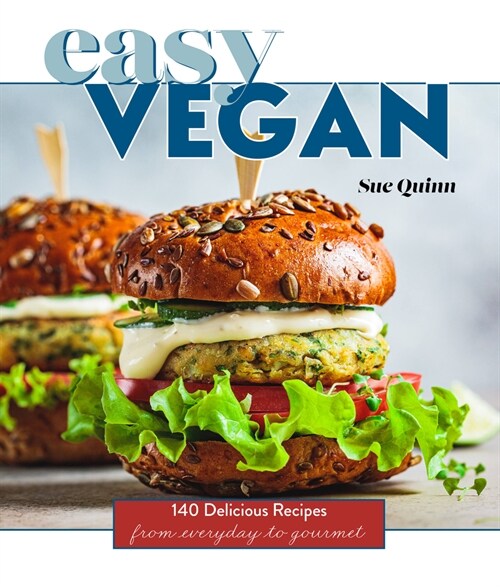 Easy Vegan: 140 Delicious Recipes from Everyday to Gourmet (Hardcover)