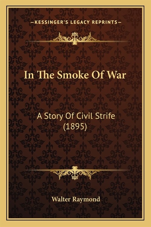 In The Smoke Of War: A Story Of Civil Strife (1895) (Paperback)