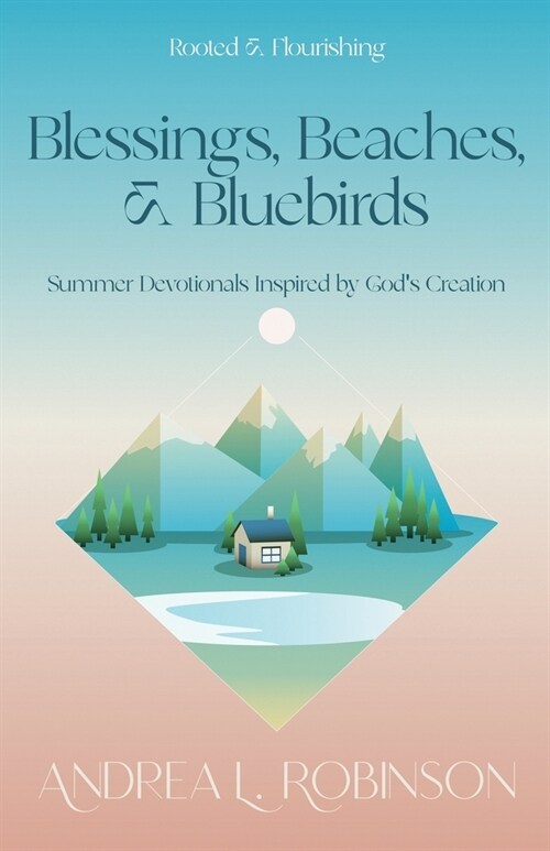 Blessings, Beaches, & Bluebirds: Summer Devotionals Inspired by Gods Creation (Paperback)