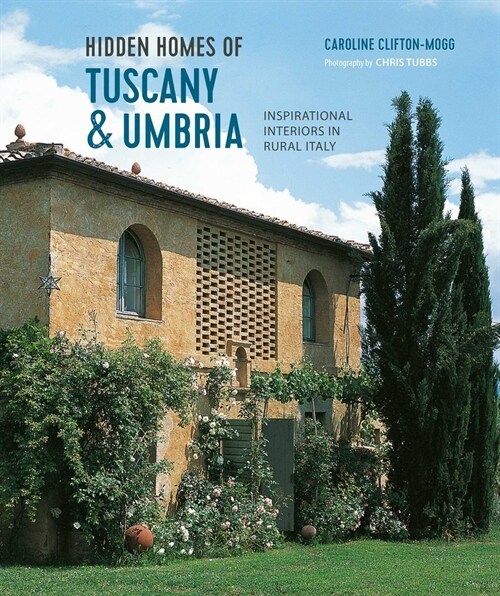 Hidden Homes of Tuscany and Umbria : Inspirational Interiors in Rural Italy (Hardcover)