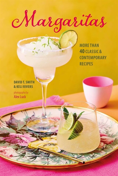 Margaritas : More Than 45 Classic & Contemporary Recipes (Hardcover)