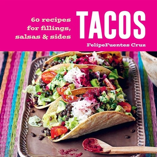 Tacos : 60 Recipes for Fillings, Salsas & Sides (Hardcover)