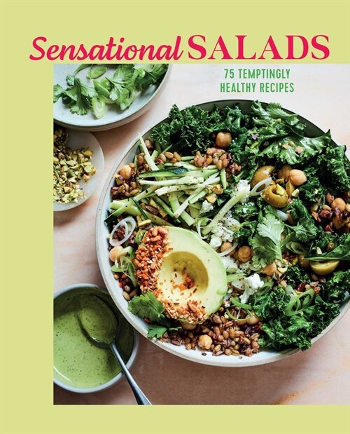 Sensational Salads : More Than 75 Creative & Vibrant Recipes (Hardcover)