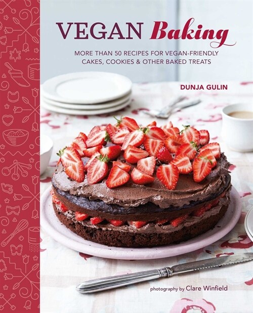 Vegan Baking : More Than 50 Recipes for Vegan-Friendly Cakes, Cookies & Other Baked Treats (Hardcover)