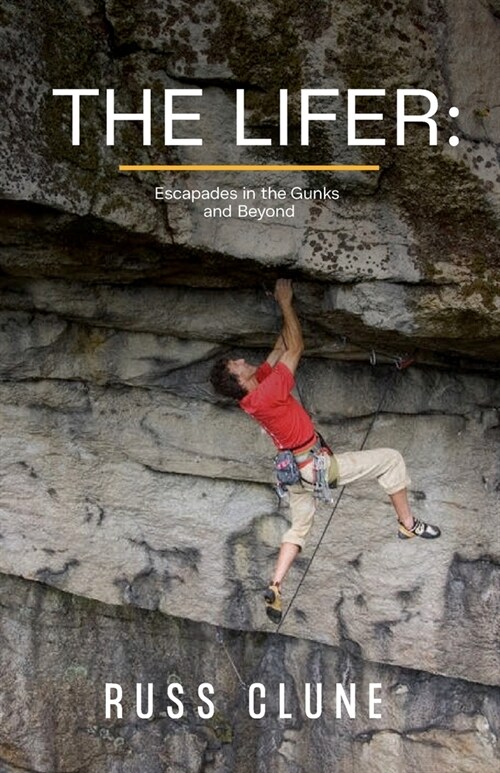 The Lifer: Rock Climbing Adventures in the Gunks and Beyond (Paperback)