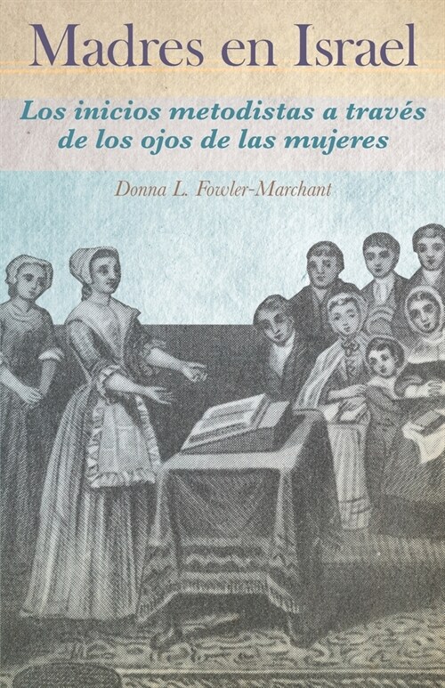 Madres en Israel: Los inicios del metodismo a trav? de los ojos de las mujeres (Paperback)