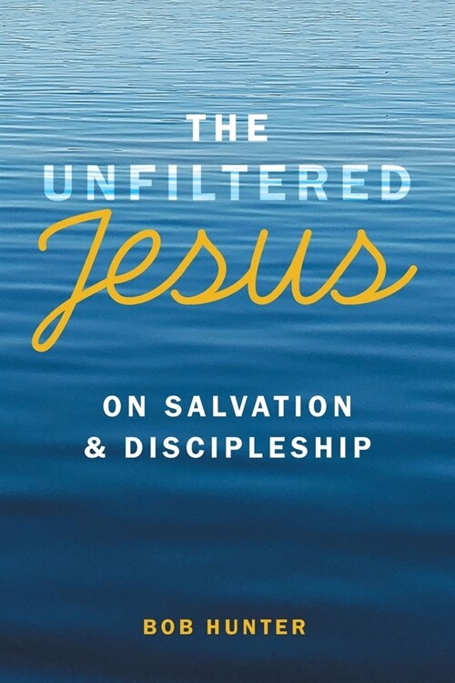 The Unfiltered Jesus on Salvation & Discipleship (Paperback)