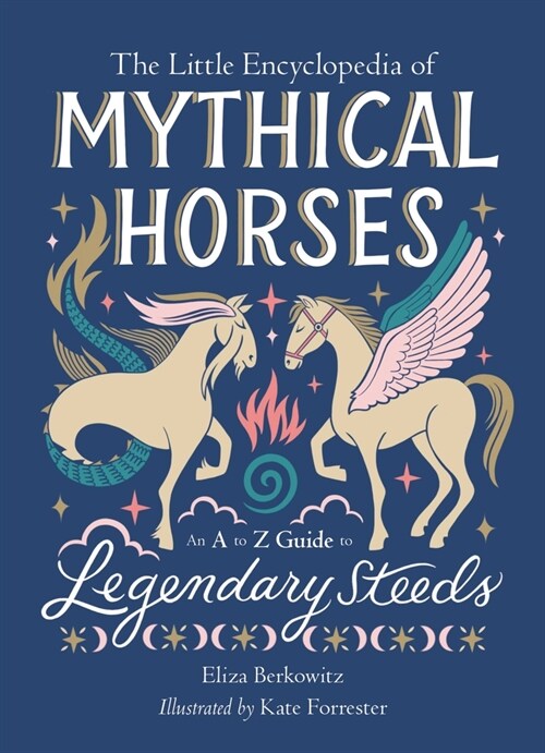 The Little Encyclopedia of Mythical Horses: An A-To-Z Guide to Legendary Steeds (Hardcover)