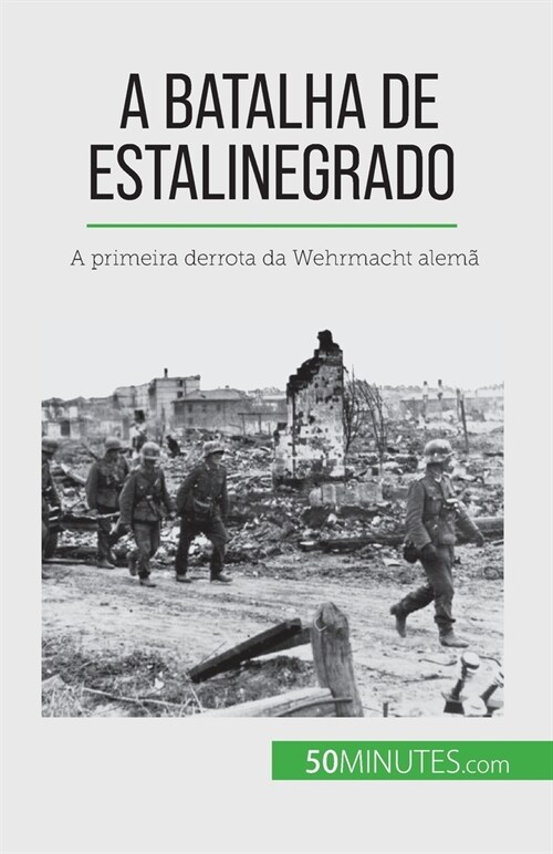 A Batalha de Estalinegrado: A primeira derrota da Wehrmacht alem? (Paperback)