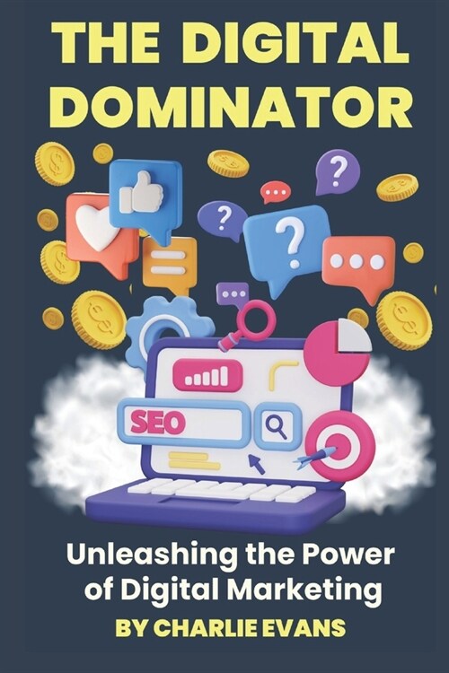 The Digital Dominator: Unleashing the Power of Digital Marketing (Paperback)
