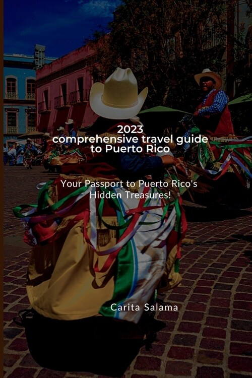 2023 comprehensive travel guide to Puerto Rico: Your Passport to Puerto Ricos Hidden Treasures! (Paperback)