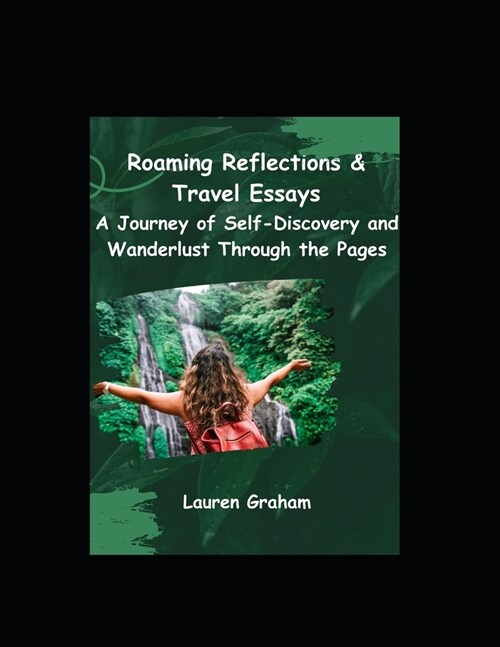 Roaming Reflections & Travel Essays: A Journey of Self-Discovery and Wanderlust Through the Pages (Paperback)