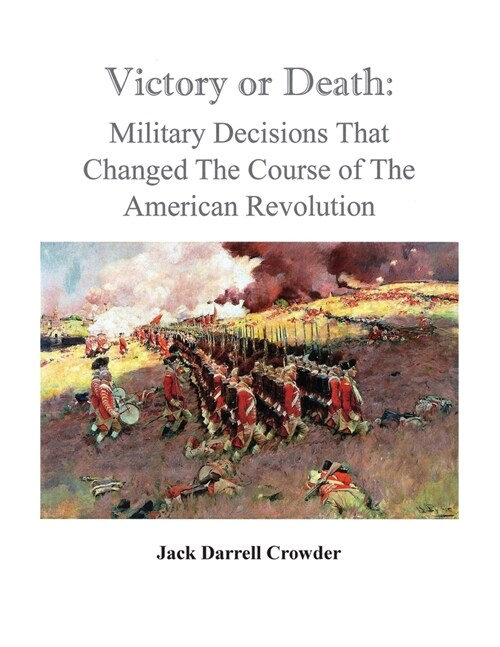 Victory or Death: Military Decisions that Changed the Course of the American Revolution (Paperback)