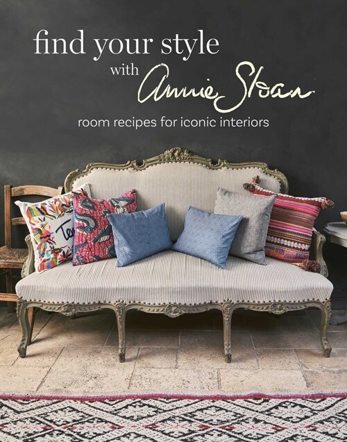 Find Your Style with Annie Sloan : Room Recipes for Iconic Interiors (Hardcover)