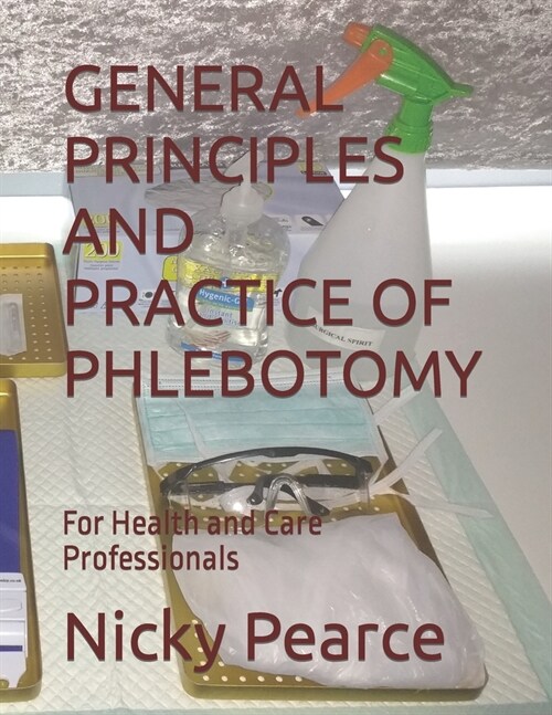 General Principles and Practice of Phlebotomy: For Health and Care Professionals (Paperback)