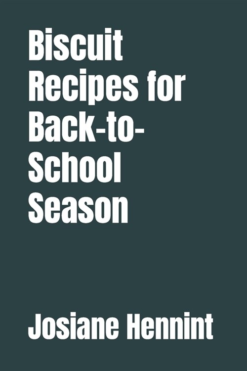 Biscuit Recipes for Back-to-School Season (Paperback)