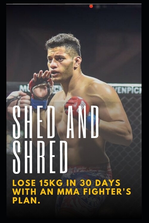 Shed and Shred: Lose 15kg in 30 days with an MMA fighters plan (Paperback)