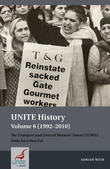 UNITE History Volume 6 (1992-2010) : The Transport and General Workers Union (TGWU): Unity for a New Era (Paperback)
