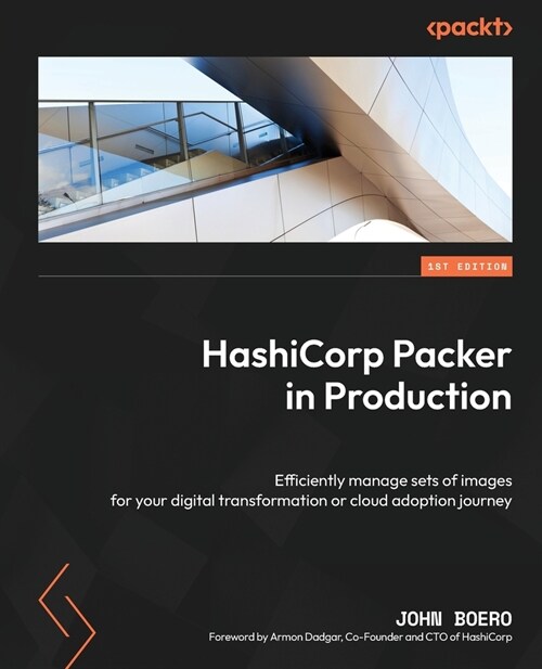 HashiCorp Packer in Production: Efficiently manage sets of images for your digital transformation or cloud adoption journey (Paperback)