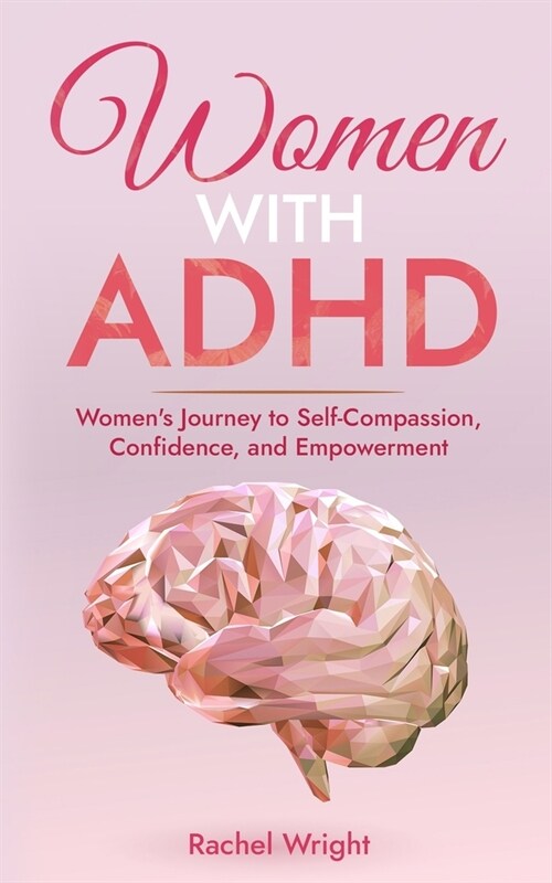 Women with ADHD: Womens Journey to Self-Compassion, Confidence, and Empowerment (Paperback)