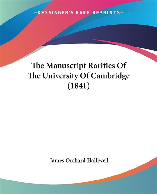 The Manuscript Rarities Of The University Of Cambridge (1841) (Paperback)