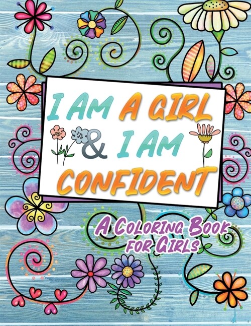I Am A Girl & I Am Confident: An Inspirational Coloring Book for Girls (Paperback)