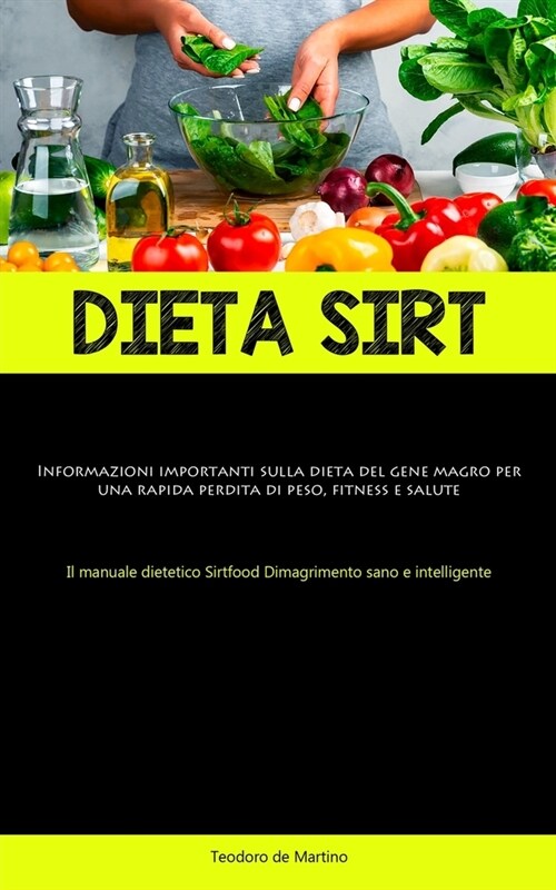 Dieta Sirt: Informazioni importanti sulla dieta del gene magro per una rapida perdita di peso, fitness e salute (Il manuale dietet (Paperback)