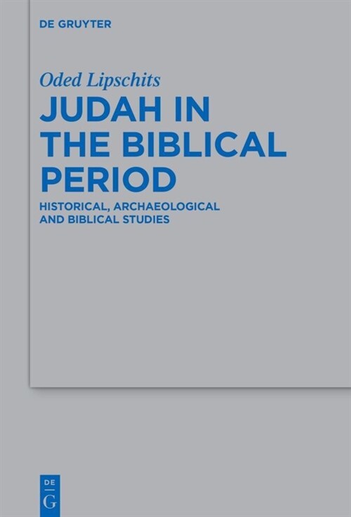 Judah in the Biblical Period: Historical, Archaeological, and Biblical Studies Selected Essays (Hardcover)