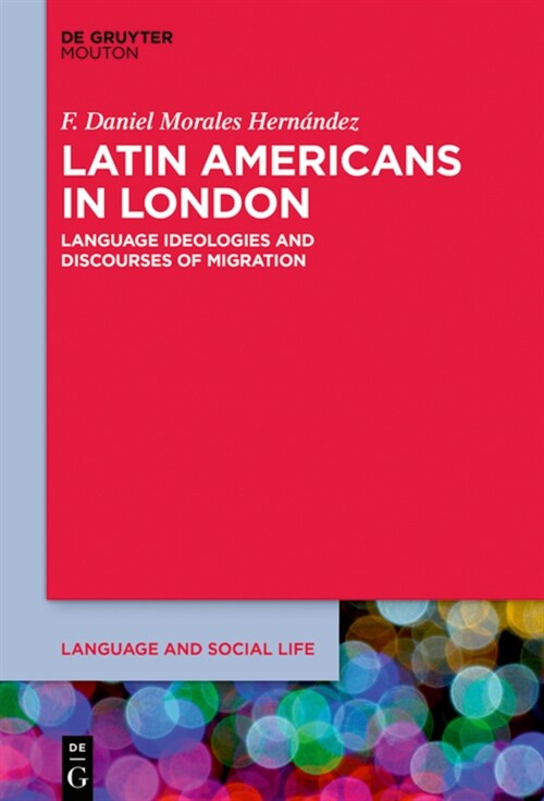 Latin Americans in London: Language Ideologies and Discourses of Migration (Hardcover)