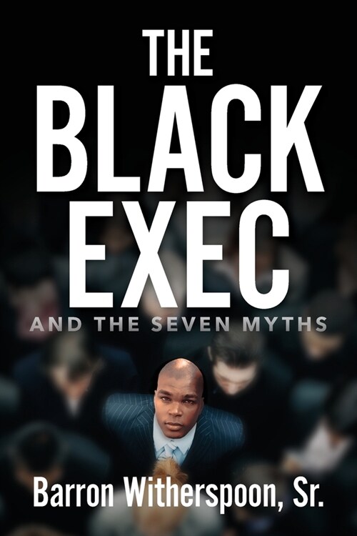 The Black Exec: And the Seven Myths (Paperback)