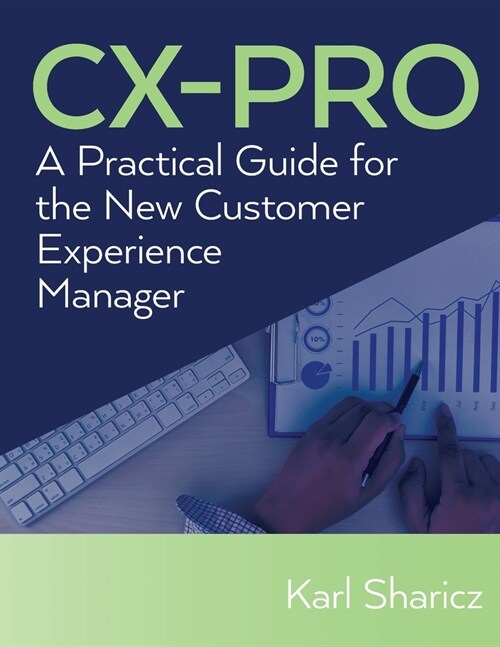 CX-Pro: A Practical Guide for the New Customer Experience Manager (Paperback)