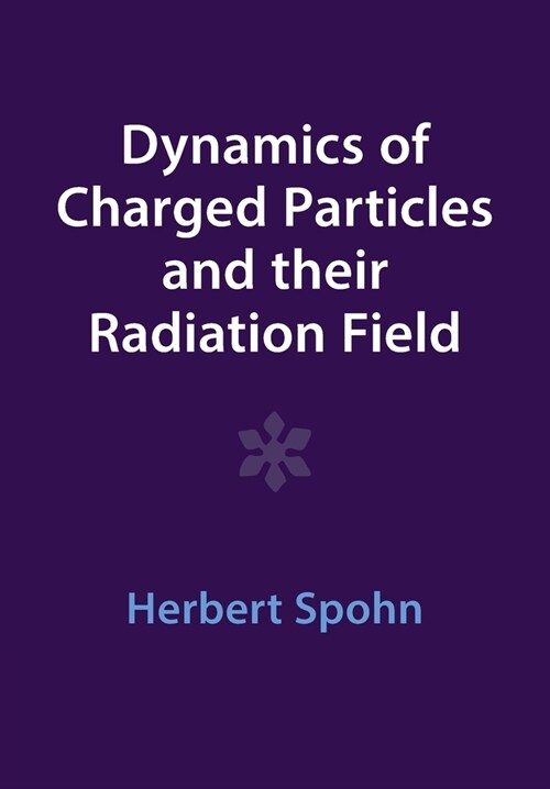 Dynamics of Charged Particles and their Radiation Field (Paperback, Revised ed)