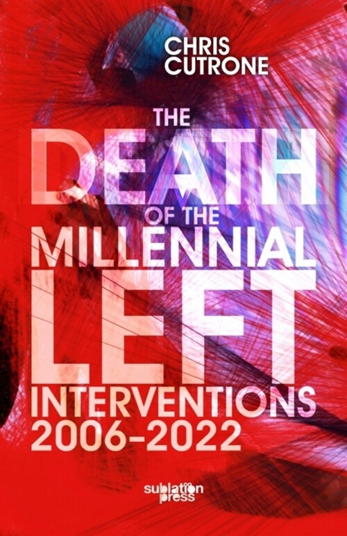 Death of the Millennial Left: Interventions 2006-2022 (Paperback)