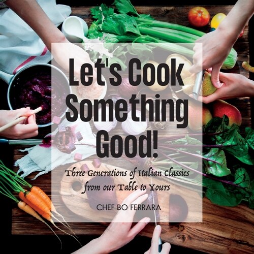 Lets Cook Something Good!: Three Generations of Italian Classics from our Table to Yours (Paperback)