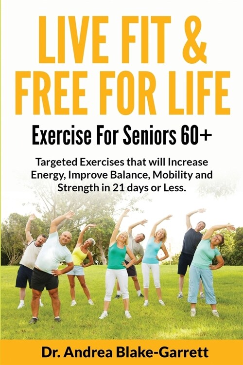 Live Fit & Free for Life: Exercise For Seniors 60+ (Paperback)