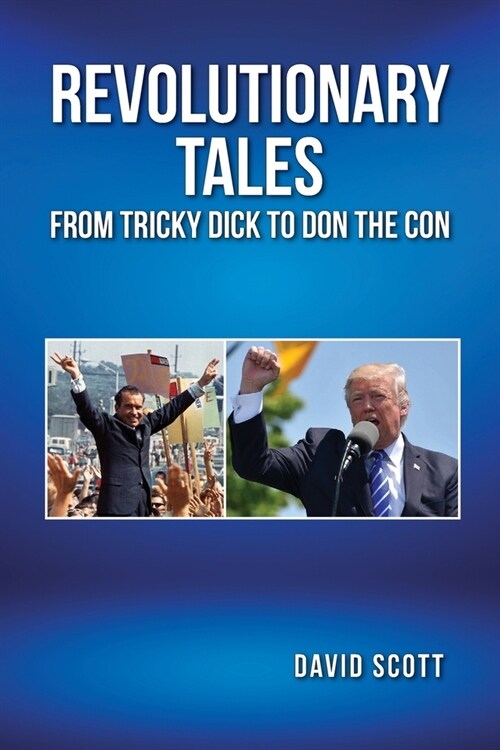 Revolutionary Tales from Tricky Dick to Don the Con (Paperback)