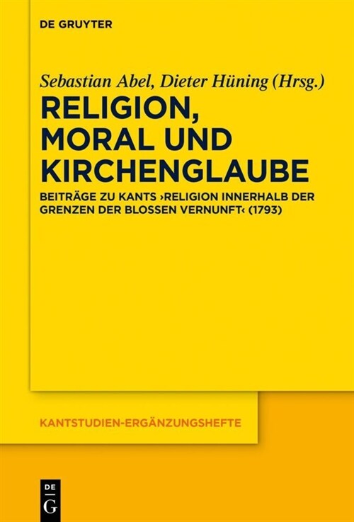 Religion, Moral Und Kirchenglaube: Beitr?e Zu Kants Religion Innerhalb Der Grenzen Der Blo?n Vernunft (1793) (Hardcover)