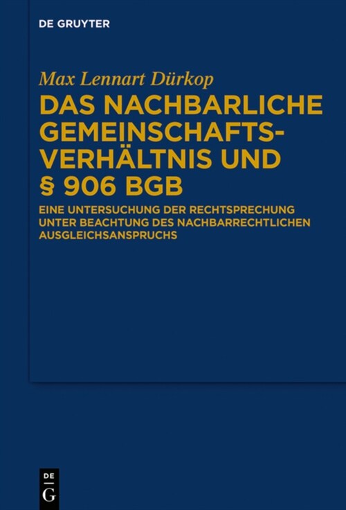 Das Nachbarliche Gemeinschaftsverh?tnis Und ?906 BGB: Eine Untersuchung Der Rechtsprechung Unter Beachtung Des Nachbarrechtlichen Ausgleichsanspruch (Hardcover)