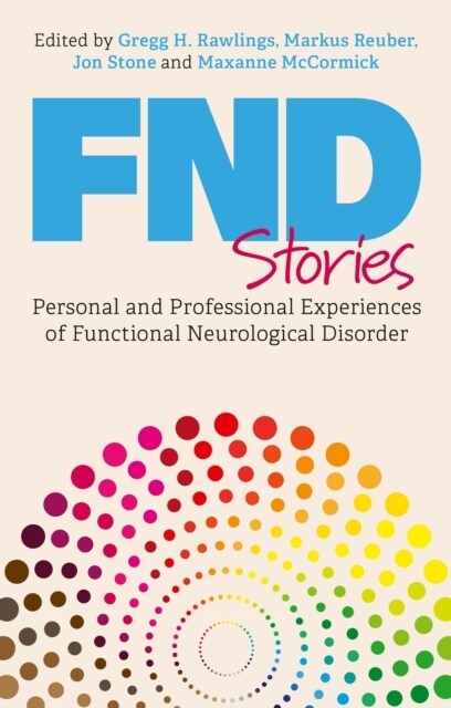 FND Stories : Personal and Professional Experiences of Functional Neurological Disorder (Paperback)