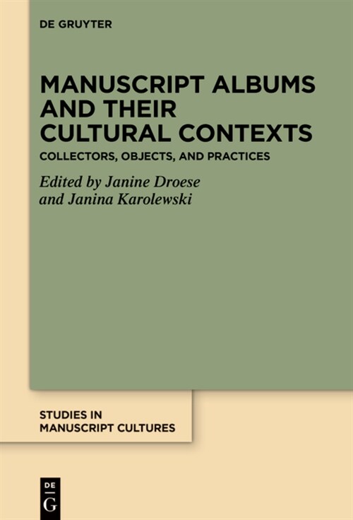 Manuscript Albums and Their Cultural Contexts: Collectors, Objects, and Practices (Hardcover)