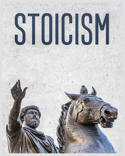 Stoicism: A Practical Guide to Embracing Stoic Principles and Thriving in Life (Paperback)