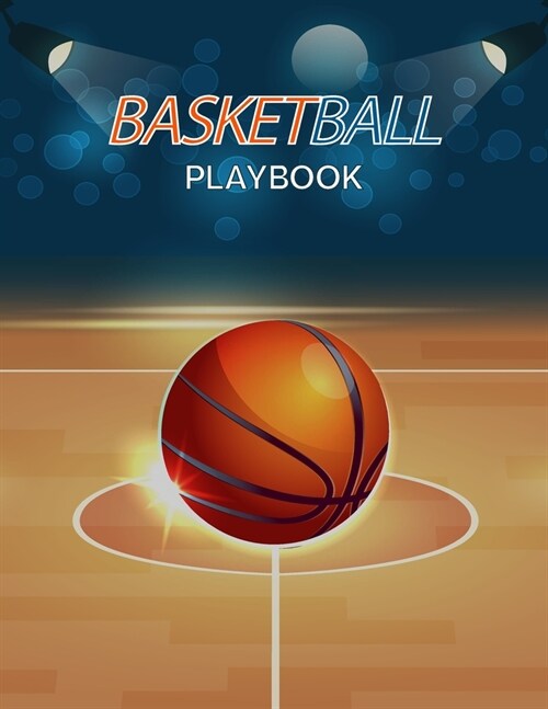 Basketball Playbook: Complete Basketball Court Diagrams to Draw Game Plays, Drills, and Scouting and Creating a Playbook (Coach Playbook Es (Paperback)