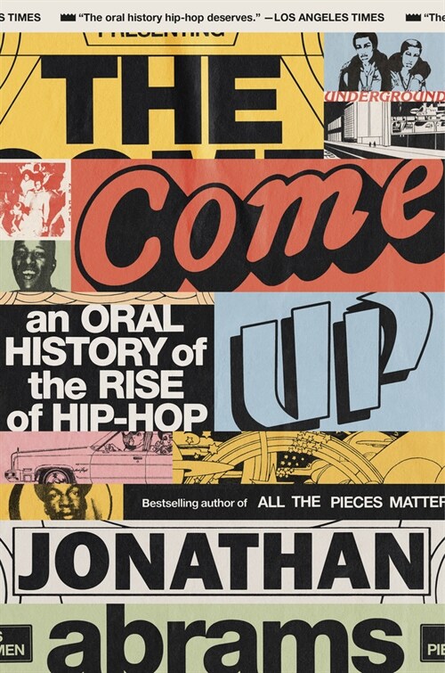 The Come Up: An Oral History of the Rise of Hip-Hop (Paperback)
