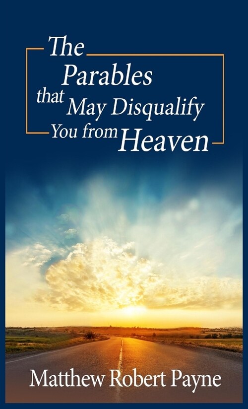 The Parables that May Disqualify You from Heaven (Hardcover)