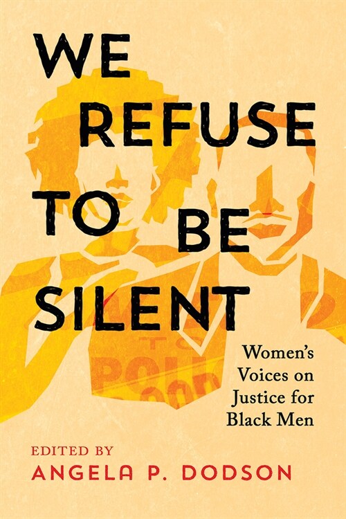 We Refuse to Be Silent: Womens Voices on Justice for Black Men (Hardcover)