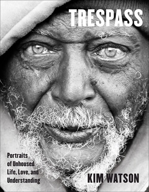 Trespass: Portraits of Unhoused Life, Love, and Understanding (Hardcover)