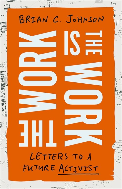 The Work Is the Work: Letters to a Future Activist (Hardcover)