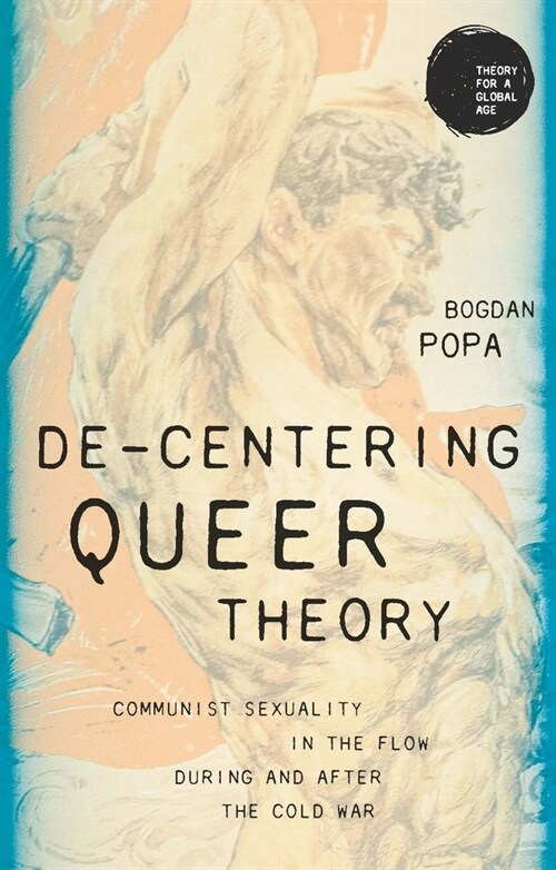 De-Centering Queer Theory : Communist Sexuality in the Flow During and After the Cold War (Paperback)