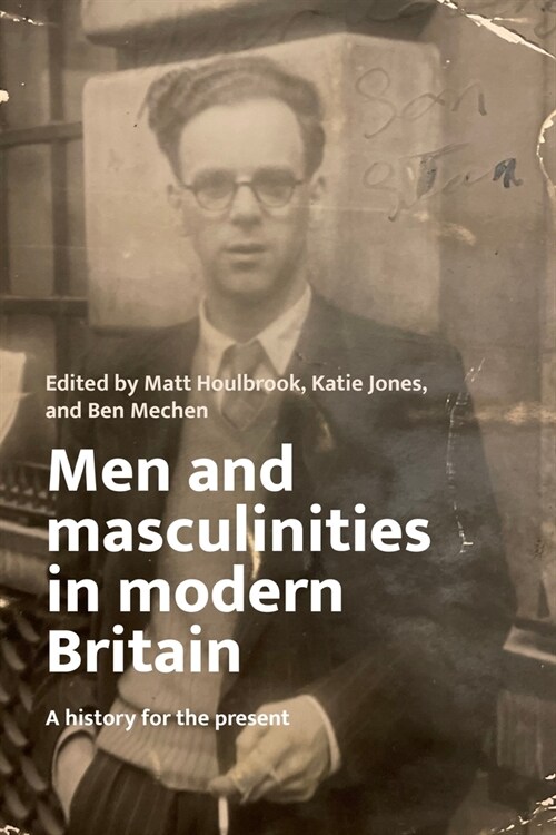 Men and Masculinities in Modern Britain : A History for the Present (Hardcover)