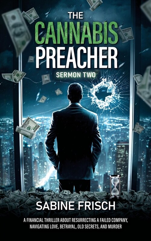 The Cannabis Preacher - Sermon Two: A financial thriller about resurrecting a failed company, navigating love, betrayal, old secrets, and murder. (Hardcover)